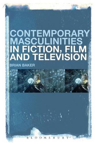 Contemporary Masculinities in Fiction, Film and Television [Paperback]
