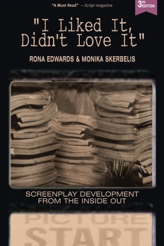 I Liked It, Didn't Love It Screenplay Development From The Inside Out [Paperback]
