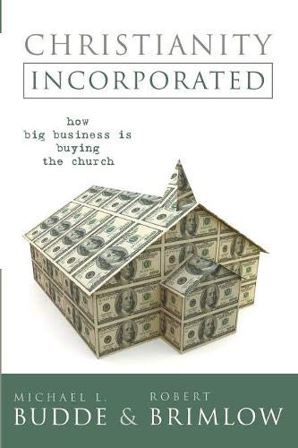 Christianity Incorporated How Big Business Is Buying The Church [Paperback]