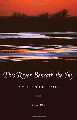 This River Beneath The Sky A Year On The Platte [Paperback]