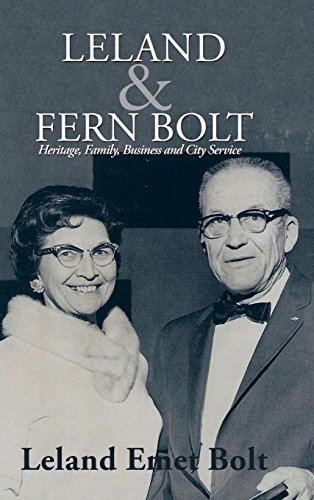Leland & Fern Bolt Heritage, Family, Business And City Service [Hardcover]