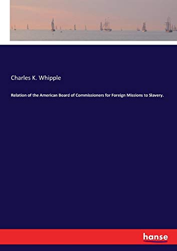 Relation of the American Board of Commissioners for Foreign Missions to Slavery [Paperback]