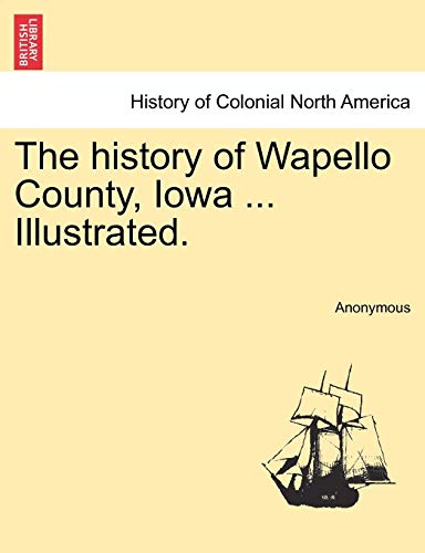 The History Of Wapello County, Iowa ... Illustrated. [Paperback]