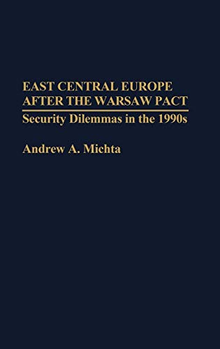East Central Europe after the Warsaw Pact Security Dilemmas in the 1990s [Hardcover]
