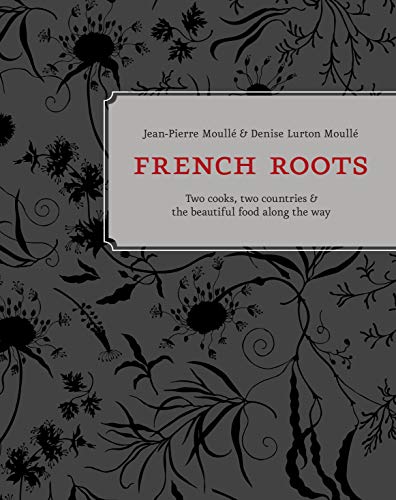 French Roots Two Cooks, Two Countries, and the Beautiful Food along the Way [A  [Hardcover]