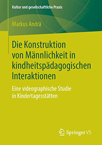 Die Konstruktion von Mnnlichkeit in kindheitspdagogischen Interaktionen Eine  [Paperback]
