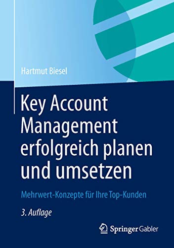Key Account Management erfolgreich planen und umsetzen Mehrwert-Konzepte fr Ih [Hardcover]