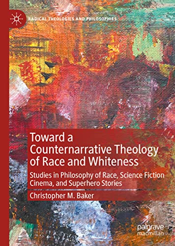 Toward a Counternarrative Theology of Race and Whiteness Studies in Philosophy  [Hardcover]