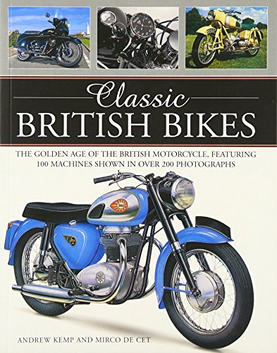 Classic British Bikes The golden age of the British motorcycle, featuring 100 m [Paperback]