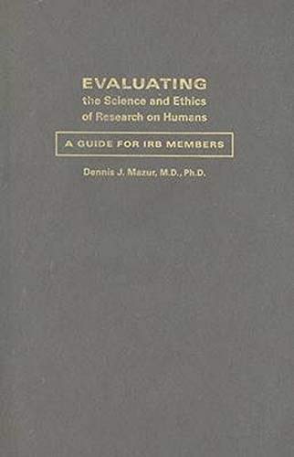 Evaluating the Science and Ethics of Research on Humans A Guide for IRB Members [Hardcover]