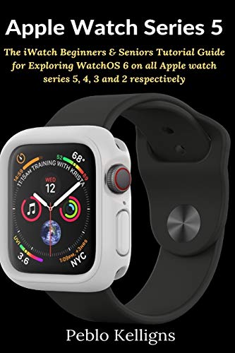 Apple Watch Series 5  The IWatch Beginners & Seniors Tutorial Guide for Explori [Paperback]