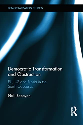 Democratic Transformation and Obstruction EU, US, and Russia in the South Cauca [Hardcover]