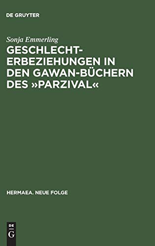 Geschlechterbeziehungen in Den Gawan-Bchern des  Parzival   Wolframs Arbeit an [Hardcover]