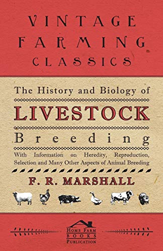 History and Biology of Livestock Breeding - with Information on Heredity, Reprod [Paperback]