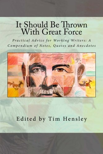 It Should Be Thrown With Great Force Practical Advice For Working Writers A Co [Paperback]