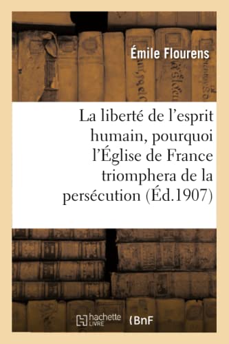 Liberte de l Esprit Humain, Pourquoi l Eglise de France Triomphera de la Persecu [Paperback]