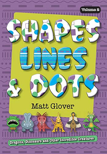 Shapes, Lines and Dots  Dragons, Dinosaurs and Other Incredible Creatures (Volu [Paperback]