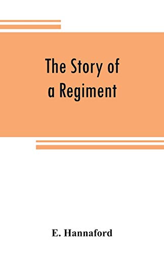 Story of a Regiment  A History of the Campaigns, and Associations in the Field, [Paperback]