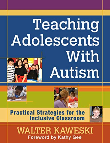 Teaching Adolescents With Autism Practical Strategies for the Inclusive Classro [Paperback]