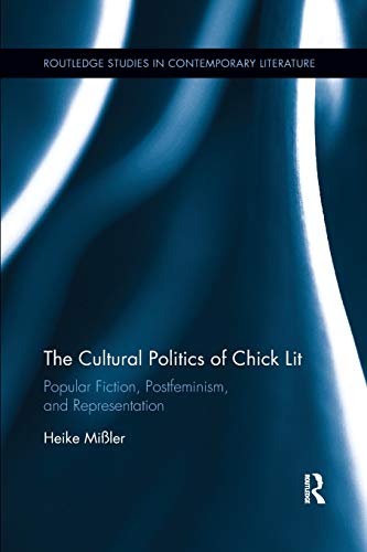 The Cultural Politics of Chick Lit Popular Fiction, Postfeminism and Representa [Paperback]