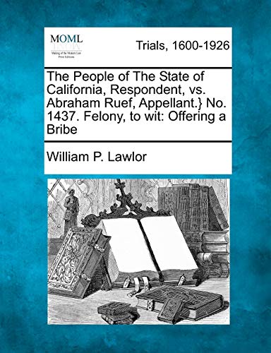 The People Of The State Of California, Respondent, Vs. Abraham Ruef, Appellant.} [Paperback]