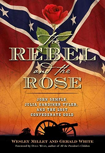 The Rebel and the Rose James A. Semple, Julia Gardiner Tyler, and the Lost Conf [Hardcover]