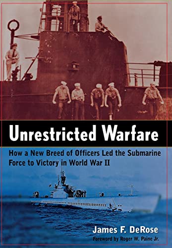Unrestricted Warfare How a New Breed of Officers Led the Submarine Force to Vic [Hardcover]