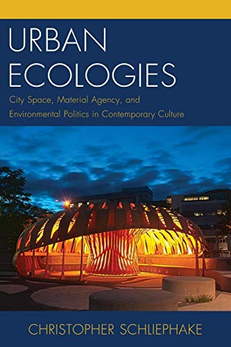 Urban Ecologies City Space, Material Agency, and Environmental Politics in Cont [Paperback]