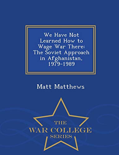 We Have Not Learned How To Wage War There The Soviet Approach In Afghanistan, 1 [Paperback]