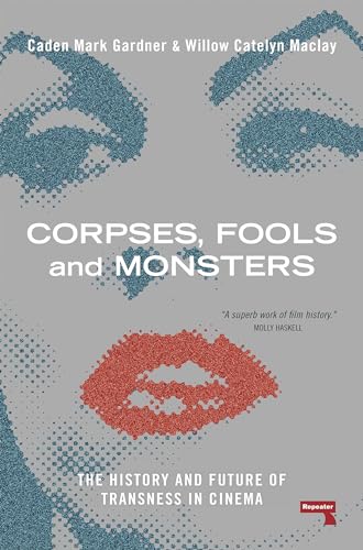 Corpses, Fools and Monsters The History and Future of Transness in Cinema [Paperback]