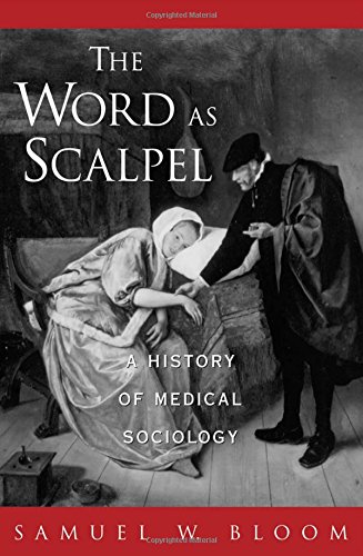 The Word As Scalpel A History of Medical Sociology [Paperback]