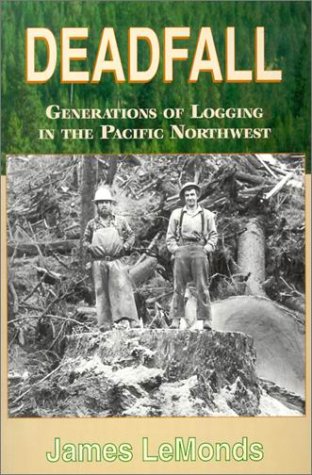 Deadfall Generations Of Logging In The Pacific Northwest [Paperback]