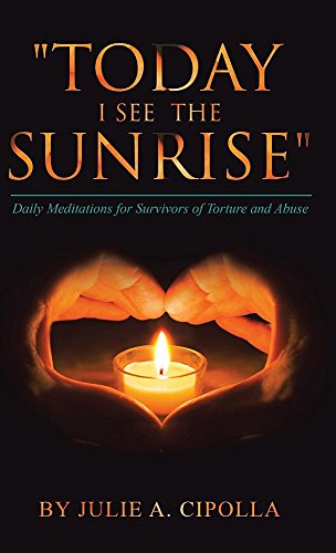 Today I See The Sunrise Daily Meditations For Survivors Of Torture And Abuse [Hardcover]