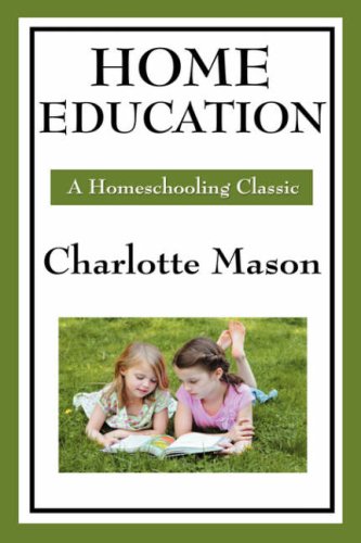 Home Education Volume I Of Charlotte Mason's Original Homeschooling Series [Hardcover]