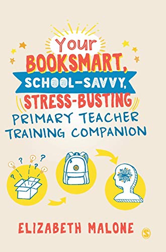 Your Booksmart, School-savvy, Stress-busting Primary Teacher Training Companion [Hardcover]