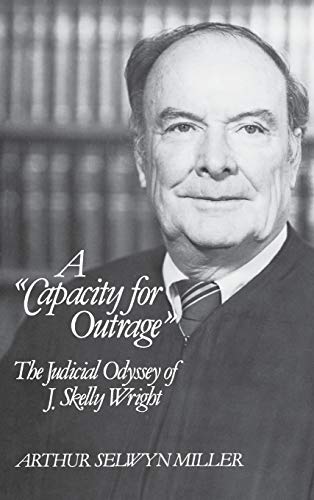 A Capacity for Outrage The Judicial Odyssey of J. Skelly Wright [Hardcover]