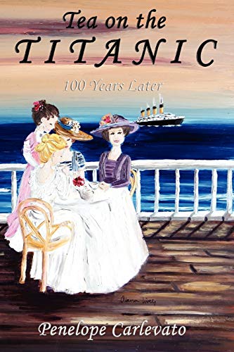 Tea On The Titanic 100 Years Later [Paperback]