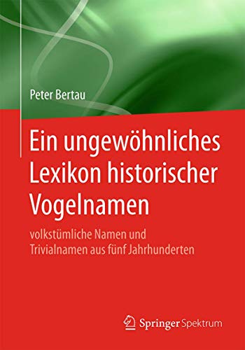 Ein ungewhnliches Lexikon historischer Vogelnamen volkstmliche Namen und Triv [Paperback]