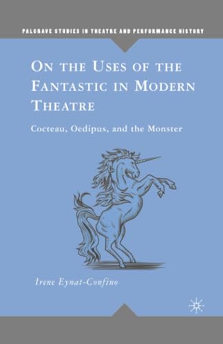 On the Uses of the Fantastic in Modern Theatre Cocteau, Oedipus, and the Monste [Paperback]