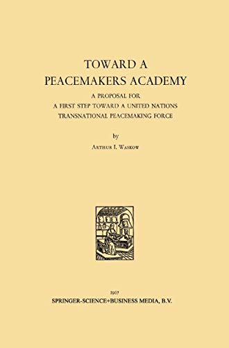 Toward a Peacemakers Academy A Proposal for a First Step Toward a United Nation [Paperback]