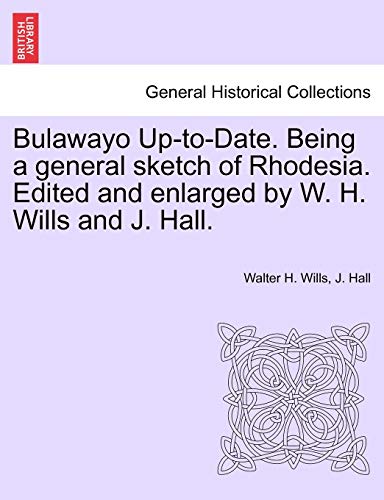 Bulawayo Up-To-Date. Being A General Sketch Of Rhodesia. Edited And Enlarged By  [Paperback]