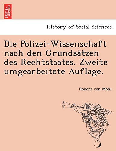 Die Polizei-Wissenschaft Nach Den Grundsatzen Des Rechtstaates. Zweite Umgearbei [Paperback]