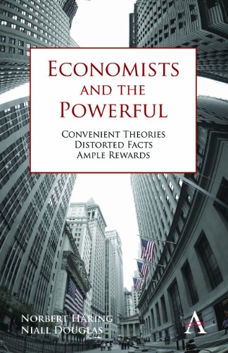 Economists and the Powerful Convenient Theories, Distorted Facts, Ample Rewards [Paperback]