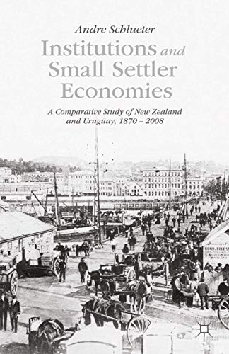 Institutions and Small Settler Economies A Comparative Study of New Zealand and [Paperback]