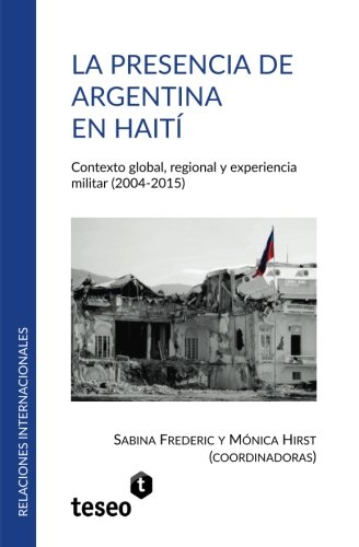 La Presencia De Argentina En Hait Contexto Global, Regional Y Experiencia Mili [Paperback]