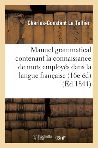 Manuel Grammatical Contenant La Connaissance Des Diverses Especes De Mots Employ