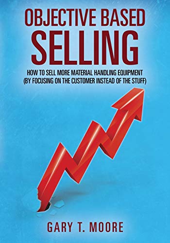 Objective Based Selling How To Sell More Material Handling Equipment (by Focusi [Paperback]