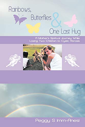 Rainbows, Butterflies & One Last Hug A Mother's Spiritual Journey While Losing  [Paperback]