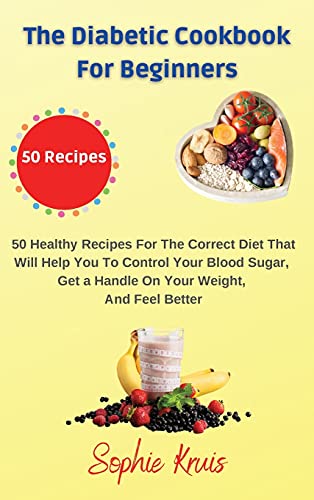 The Diabetic Cookbook for Beginners 50 Healthy Recipes For The Correct Diet Tha
