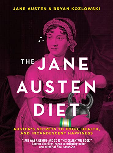 The Jane Austen Diet Austen's Secrets to Food, Health, and Incandescent Happine [Hardcover]